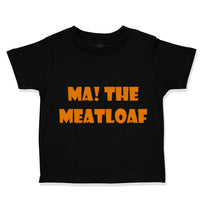 Toddler Clothes Ma The Meatloaf Funny Humor Style C Toddler Shirt Cotton