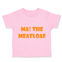 Toddler Clothes Ma The Meatloaf Funny Humor Style C Toddler Shirt Cotton