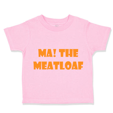 Toddler Clothes Ma The Meatloaf Funny Humor Style C Toddler Shirt Cotton