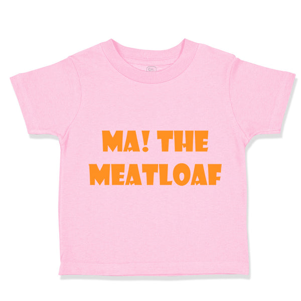 Toddler Clothes Ma The Meatloaf Funny Humor Style C Toddler Shirt Cotton