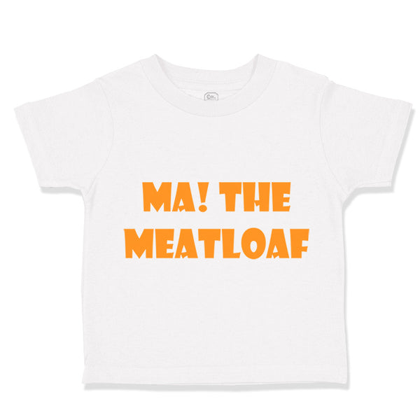 Toddler Clothes Ma The Meatloaf Funny Humor Style C Toddler Shirt Cotton