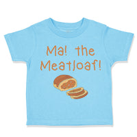 Toddler Clothes Ma The Meatloaf Funny Humor Style D Toddler Shirt Cotton