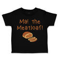 Toddler Clothes Ma The Meatloaf Funny Humor Style D Toddler Shirt Cotton