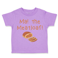 Toddler Clothes Ma The Meatloaf Funny Humor Style D Toddler Shirt Cotton