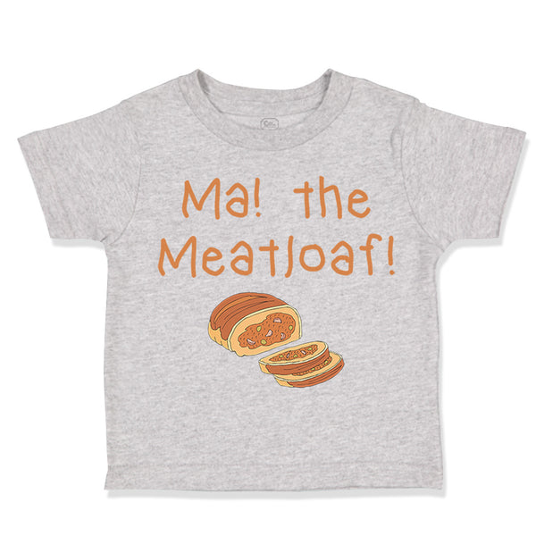 Toddler Clothes Ma The Meatloaf Funny Humor Style D Toddler Shirt Cotton