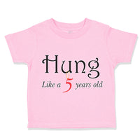 Toddler Clothes Hung like A 5 Year Old Firth Birthday Funny Humor Toddler Shirt