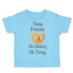 Toddler Clothes These Pretzels Are Making Me Thirsty Funny Humor A Toddler Shirt