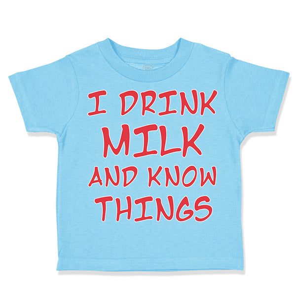 Toddler Clothes I Drink Milk and Know Things Funny Humor Toddler Shirt Cotton