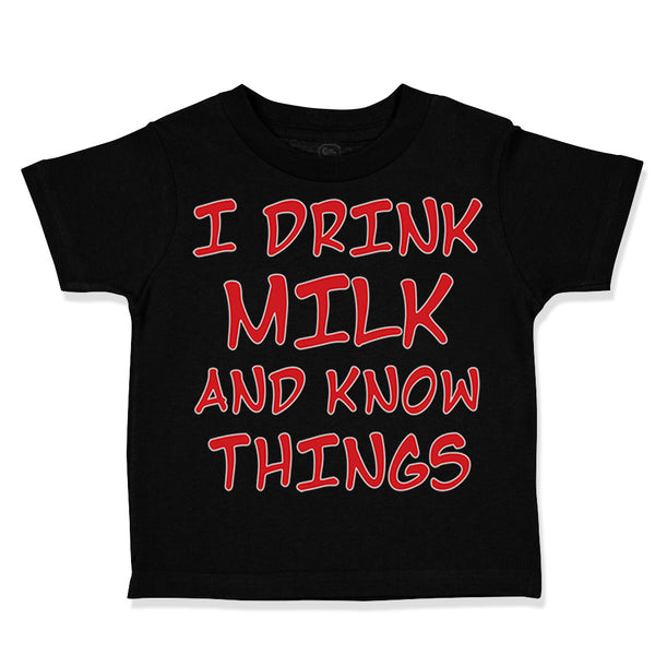 Toddler Clothes I Drink Milk and Know Things Funny Humor Toddler Shirt Cotton