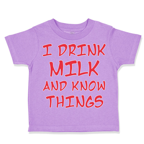 Toddler Clothes I Drink Milk and Know Things Funny Humor Toddler Shirt Cotton