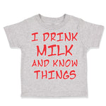 Toddler Clothes I Drink Milk and Know Things Funny Humor Toddler Shirt Cotton