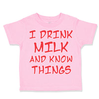 Toddler Clothes I Drink Milk and Know Things Funny Humor Toddler Shirt Cotton