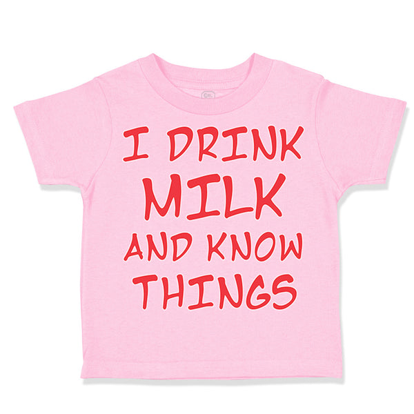 Toddler Clothes I Drink Milk and Know Things Funny Humor Toddler Shirt Cotton