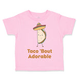 Toddler Clothes Taco 'Bout Adorable Funny Humor Toddler Shirt Cotton