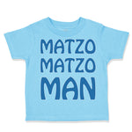 Cute Toddler Clothes Matzo Matzo Man Jewish Funny Humor Toddler Shirt Cotton