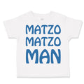 Cute Toddler Clothes Matzo Matzo Man Jewish Funny Humor Toddler Shirt Cotton