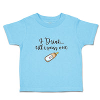 Toddler Clothes I Drink till I Pass out Toddler Shirt Baby Clothes Cotton