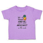 Toddler Clothes Be A Pineapple Stand Tall Wear Crown Sweet on Inside Cotton