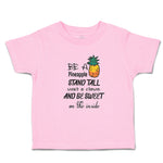 Toddler Clothes Be A Pineapple Stand Tall Wear Crown Sweet on Inside Cotton