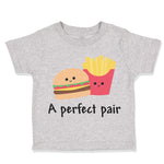 Toddler Clothes A Perfect Pair Burger and Fries Funny Humor Toddler Shirt Cotton