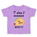 Toddler Clothes I Don'T Wanna Taco Bout It Funny Humor Gag Toddler Shirt Cotton