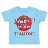 Tomatoes I Love You from My Head Vegetables