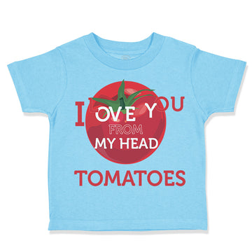 Toddler Clothes Tomatoes I Love You from My Head Vegetables Toddler Shirt Cotton