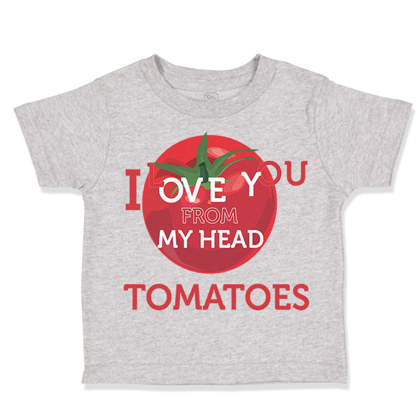 Toddler Clothes Tomatoes I Love You from My Head Vegetables Toddler Shirt Cotton