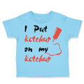 Toddler Clothes I Put Ketchup on My Ketchup Funny Humor Toddler Shirt Cotton