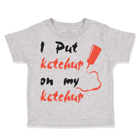 Toddler Clothes I Put Ketchup on My Ketchup Funny Humor Toddler Shirt Cotton