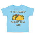 Toddler Clothes I Hate Tacos Said No Juan Ever Funny Humor Toddler Shirt Cotton
