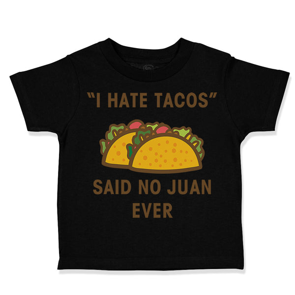 Toddler Clothes I Hate Tacos Said No Juan Ever Funny Humor Toddler Shirt Cotton