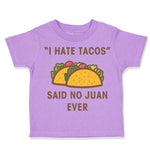 Toddler Clothes I Hate Tacos Said No Juan Ever Funny Humor Toddler Shirt Cotton