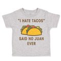 Toddler Clothes I Hate Tacos Said No Juan Ever Funny Humor Toddler Shirt Cotton