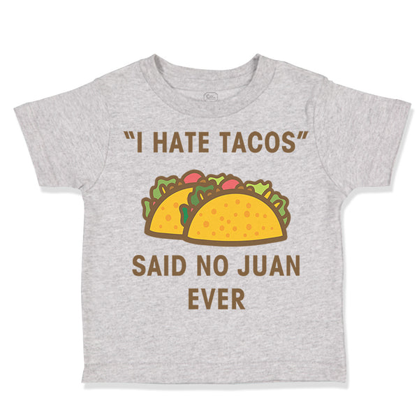 Toddler Clothes I Hate Tacos Said No Juan Ever Funny Humor Toddler Shirt Cotton