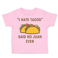 Toddler Clothes I Hate Tacos Said No Juan Ever Funny Humor Toddler Shirt Cotton