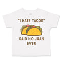 Toddler Clothes I Hate Tacos Said No Juan Ever Funny Humor Toddler Shirt Cotton