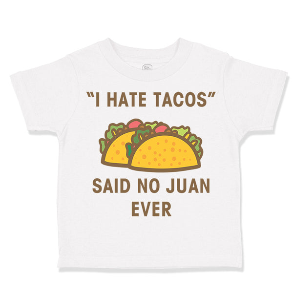 Toddler Clothes I Hate Tacos Said No Juan Ever Funny Humor Toddler Shirt Cotton