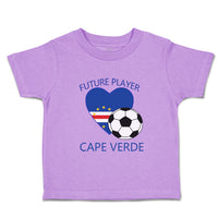 Toddler Clothes Future Soccer Player Cape Verde Future Toddler Shirt Cotton