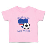 Toddler Clothes Future Soccer Player Cape Verde Future Toddler Shirt Cotton