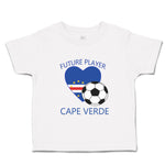 Toddler Clothes Future Soccer Player Cape Verde Future Toddler Shirt Cotton