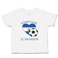 Toddler Clothes Future Soccer Player El Salvador Future Toddler Shirt Cotton