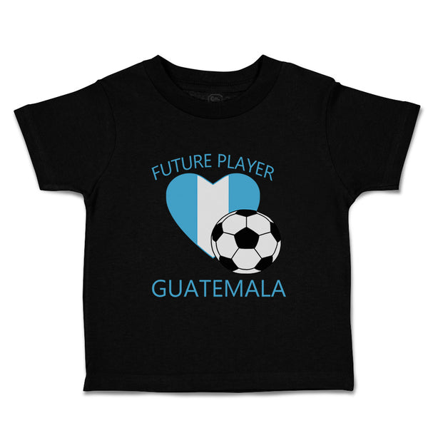 Toddler Clothes Future Soccer Player Guatemala Future Toddler Shirt Cotton