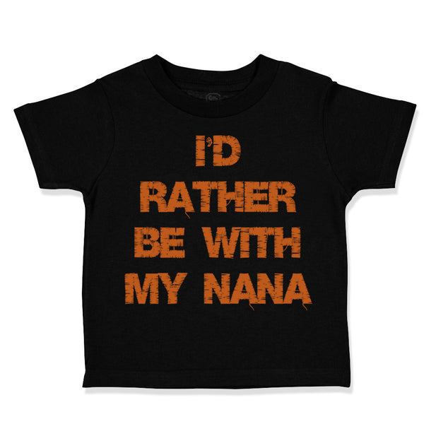 Toddler Clothes I'D Rather Be with Nana Grandmother Grandma Toddler Shirt Cotton