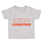Toddler Clothes If You Think I'M Cute You Should See My Godmother Funny Style D