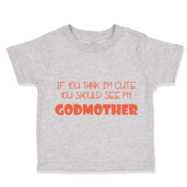 Toddler Clothes If You Think I'M Cute You Should See My Godmother Funny Style D