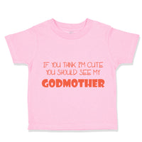 Toddler Clothes If You Think I'M Cute You Should See My Godmother Funny Style D