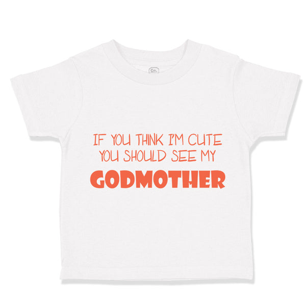 Toddler Clothes If You Think I'M Cute You Should See My Godmother Funny Style D