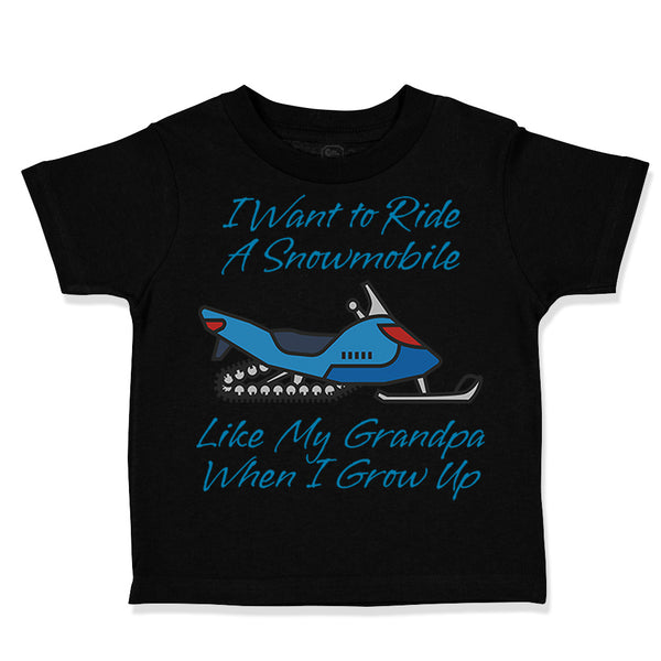 Toddler Clothes I Want to Ride A Snowmobile like My Grandpa When I Grow up