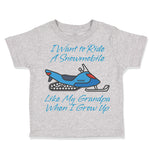 Toddler Clothes I Want to Ride A Snowmobile like My Grandpa When I Grow up